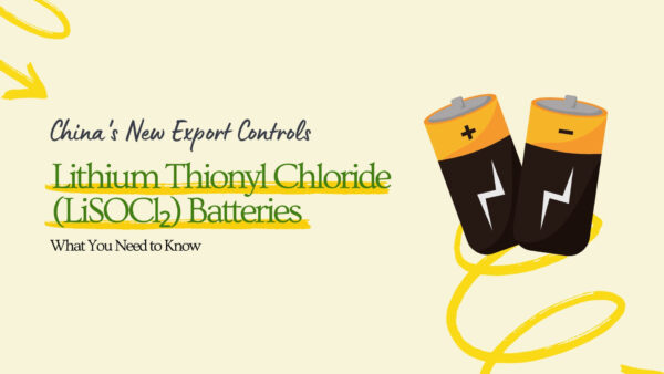 China's New Export Controls on Lithium Thionyl Chloride (LiSOCl₂ ...