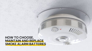 How to Choose, Maintain and Replace Smoke Alarm Batteries